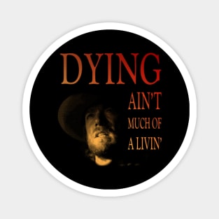 Dying ain't much of a livin' Magnet